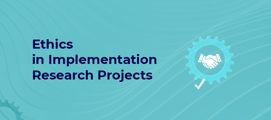 Ethics in Implementation Research Projects